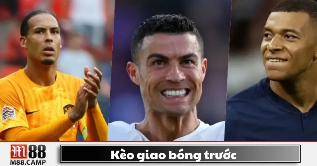 Kèo Giao Bóng Trước M88 - Cách Đặt Cược Và Chiến Thuật