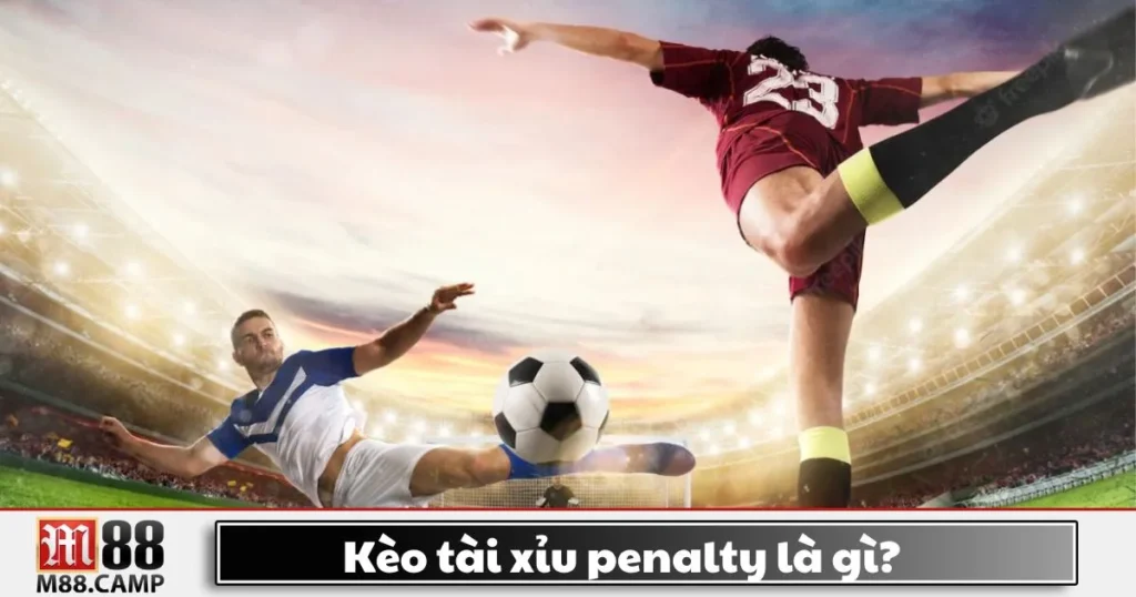 Kèo Tài Xỉu Penalty Là Gì? Hướng Dẫn Đặt Cược Và Cách Chơi