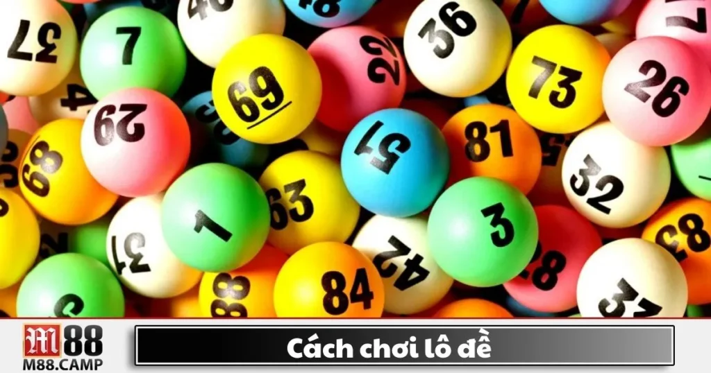 Cách Chơi Lô Đề M88 - Cách Đặt Cược Và Chiến Thuật Chơi