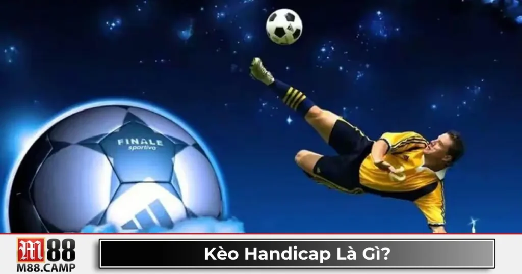 Kèo handicap là gì? Giới thiệu về hệ thống kèo châu Á tại M88